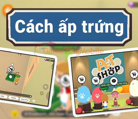Cách ấp trứng trong Play Together nở nhanh thành thú cưng Cách ấp trứng trong Play Together