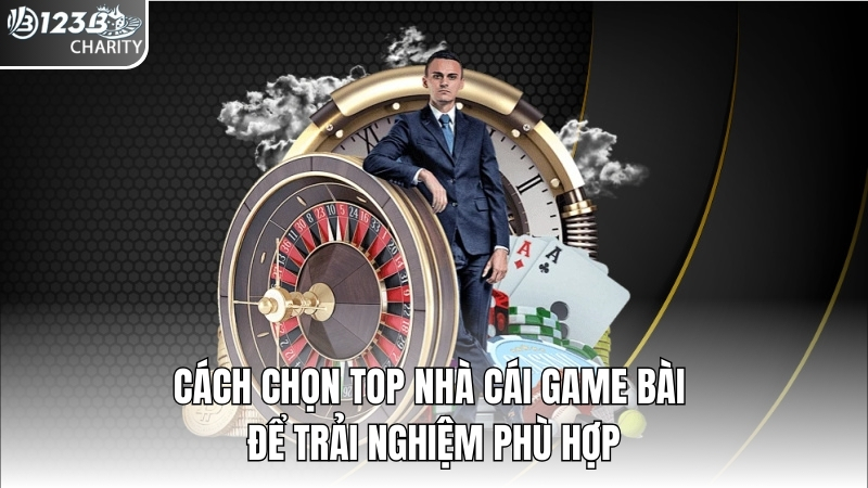 Cách chọn top nhà cái game bài để trải nghiệm phù hợp
