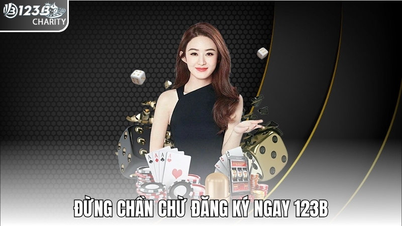 Đừng chần chừ đăng ký ngay 123b