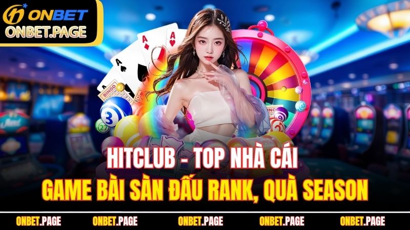 Hitclub – Top nhà cái game bài Sàn đấu rank, quà season