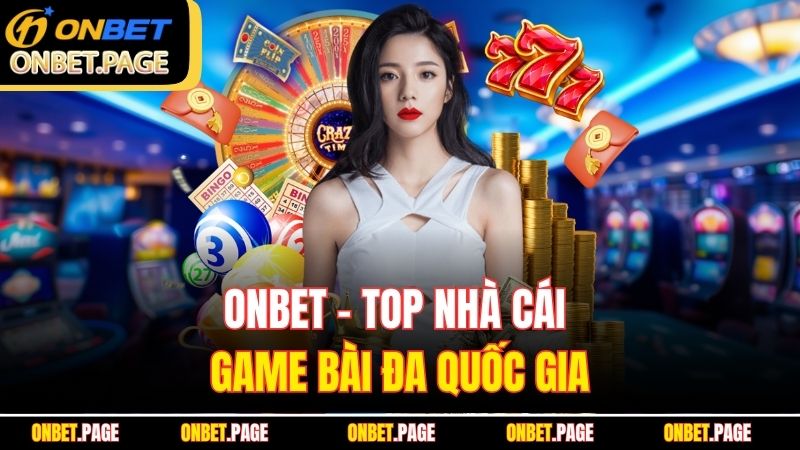 Onbet – Top nhà cái game bài đa quốc gia