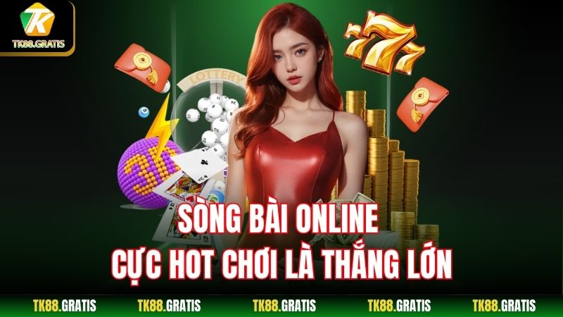 Sòng bài online cực hot chơi là thắng lớn