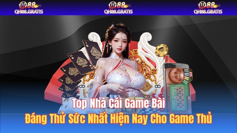 Kinh nghiệm chọn đúng top nhà cái game bài an toàn
