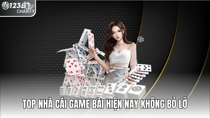 Top nhà cái game bài hiện nay không bỏ lỡ